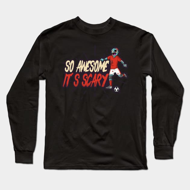 Halloween Soccer Shirt | So Awesome It's Scary Long Sleeve T-Shirt by Gawkclothing